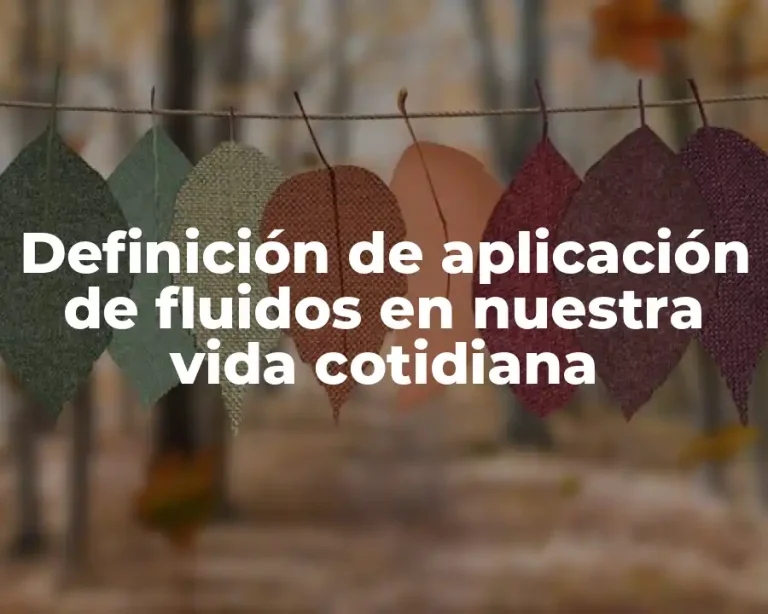 Definición de aplicación de fluidos en nuestra vida cotidiana