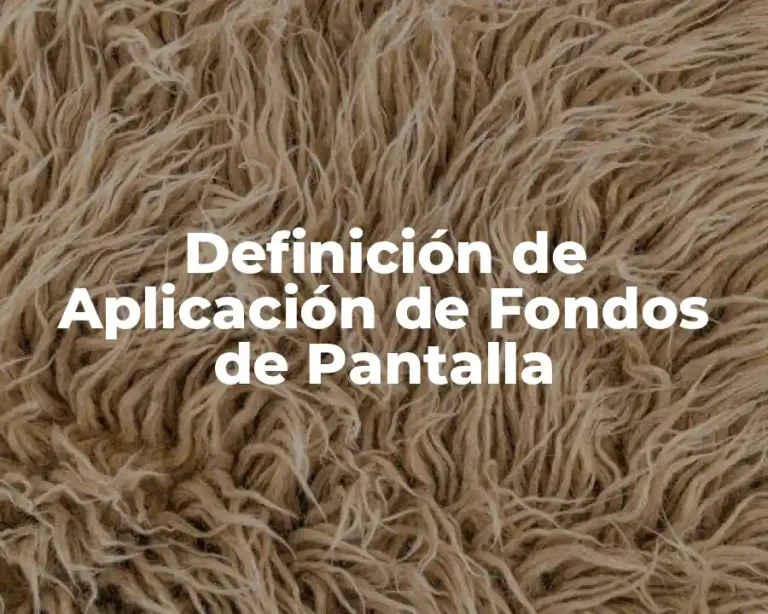 Definición de Aplicación de Fondos de Pantalla