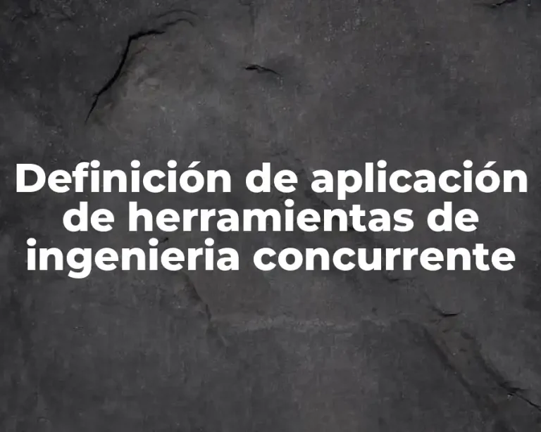 Definición de aplicación de herramientas de ingenieria concurrente