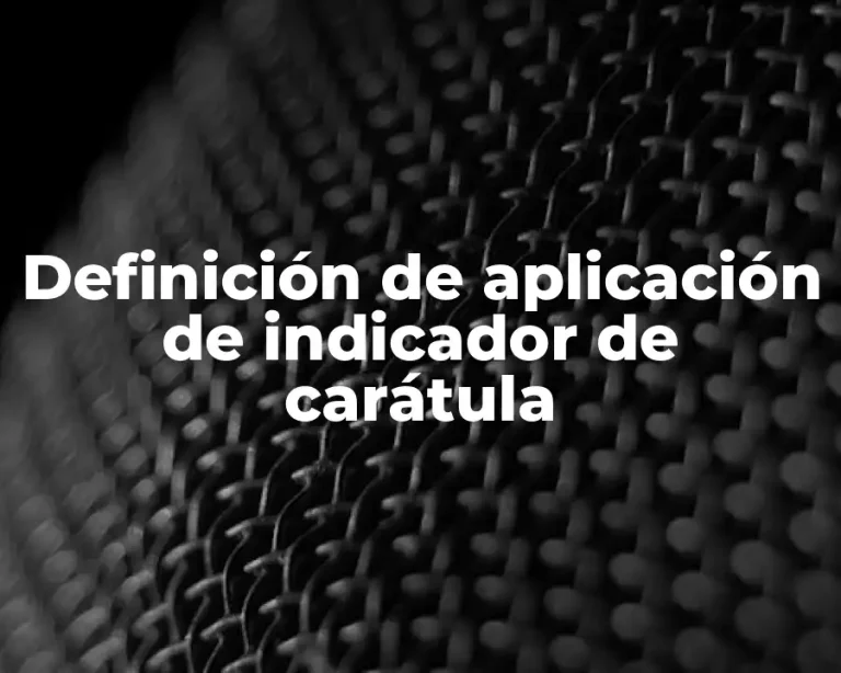 Definición de aplicación de indicador de carátula