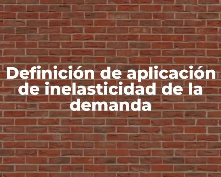 Definición de aplicación de inelasticidad de la demanda