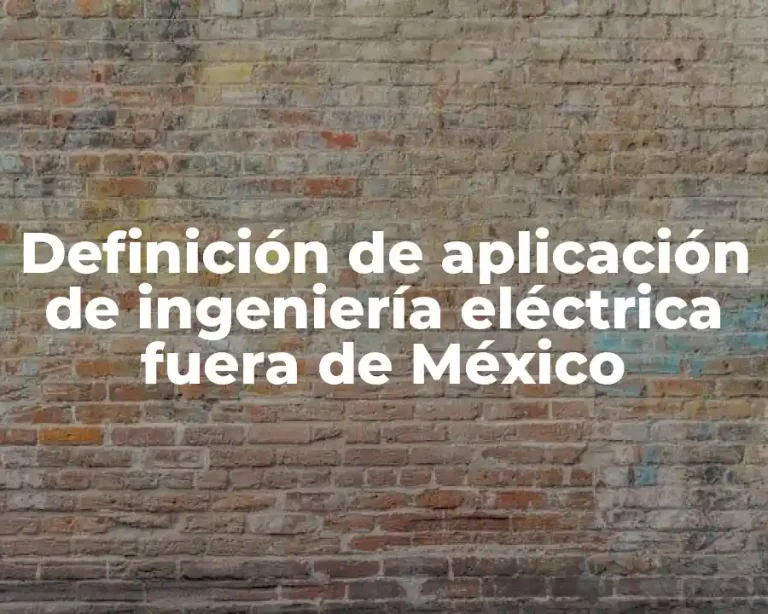 Definición de aplicación de ingeniería eléctrica fuera de México