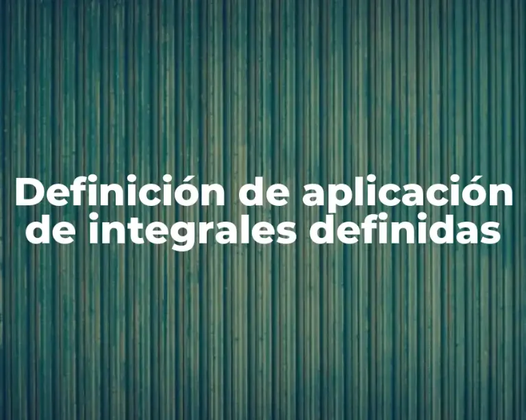 Definición de aplicación de integrales definidas