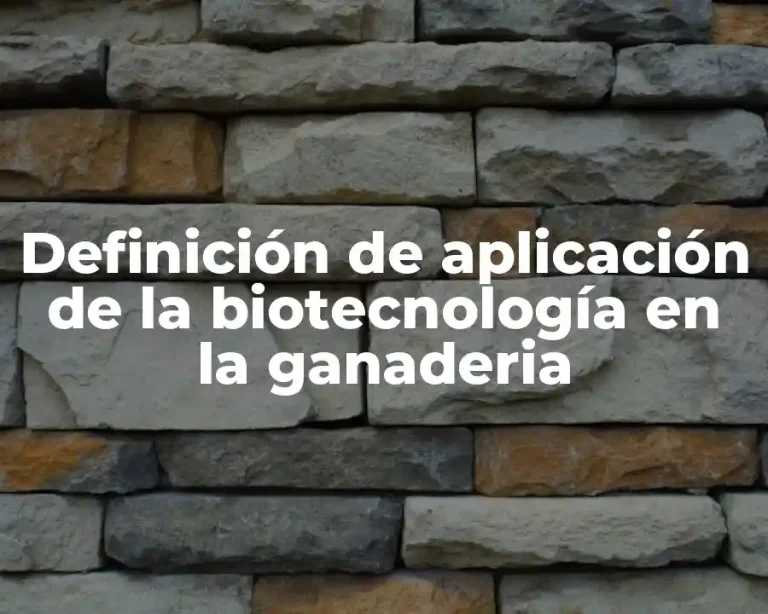 Definición de aplicación de la biotecnología en la ganaderia