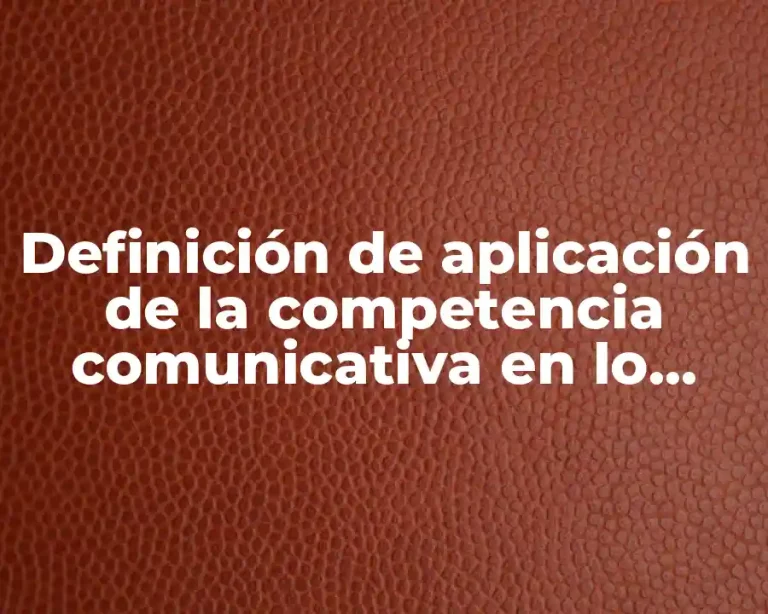 Definición de aplicación de la competencia comunicativa en lo académico