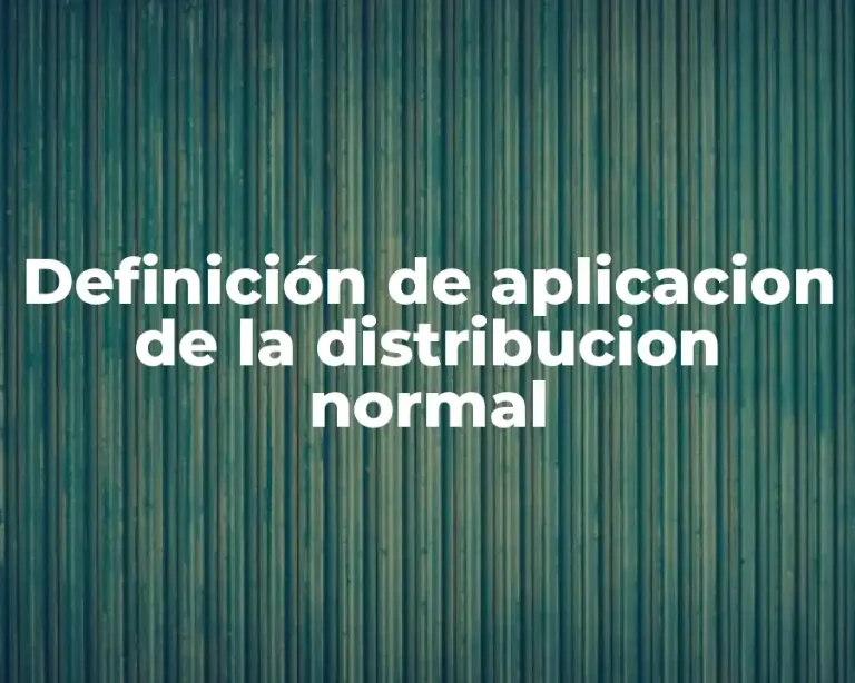 Definición de aplicacion de la distribucion normal