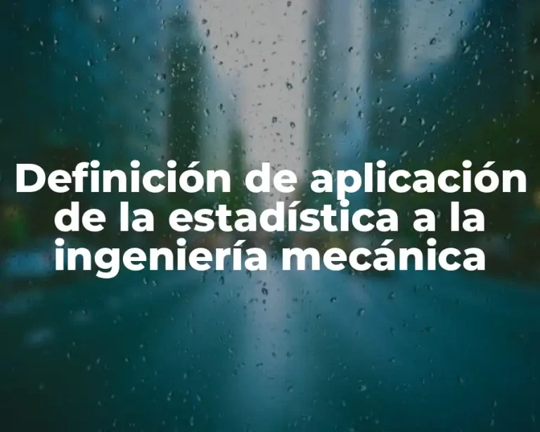 Definición de aplicación de la estadística a la ingeniería mecánica