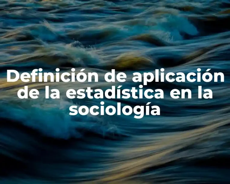 Definición de aplicación de la estadística en la sociología