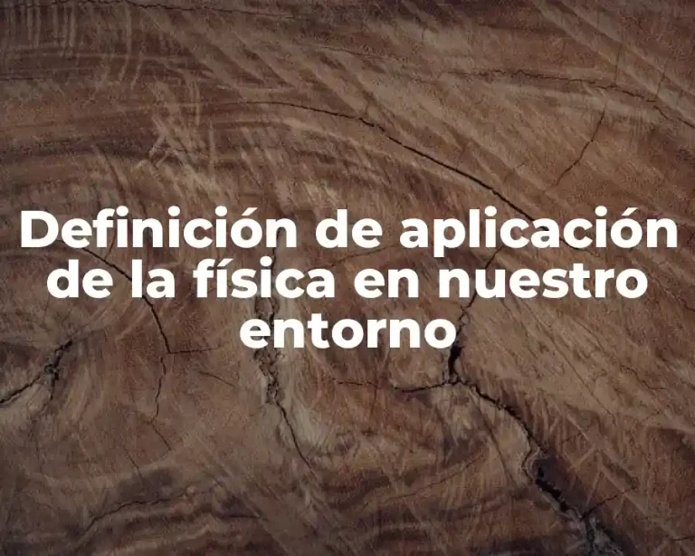 Definición de aplicación de la física en nuestro entorno