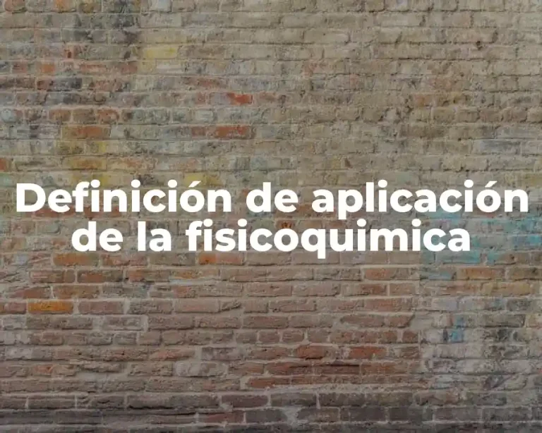 Definición de aplicación de la fisicoquimica
