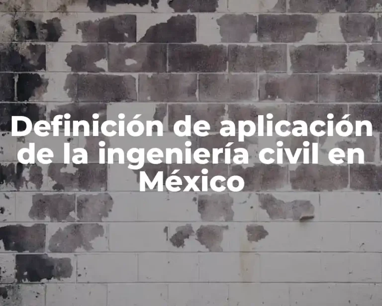 Definición de aplicación de la ingeniería civil en México