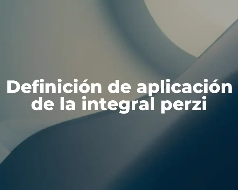 Definición de aplicación de la integral perzi