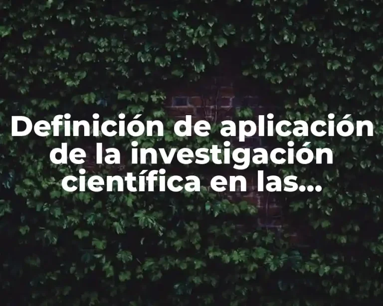 Definición de aplicación de la investigación científica en las ciencias naturales