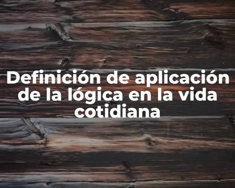 Definición de aplicación de la lógica en la vida cotidiana