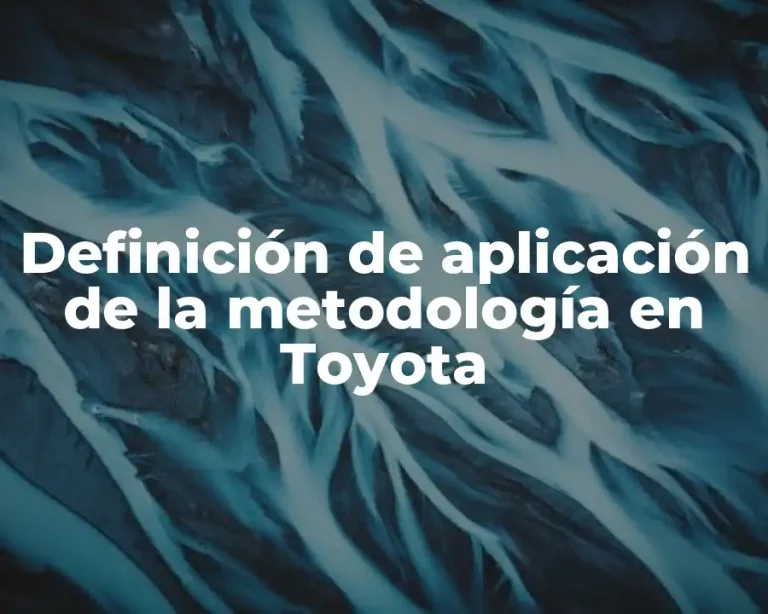 Definición de aplicación de la metodología en Toyota