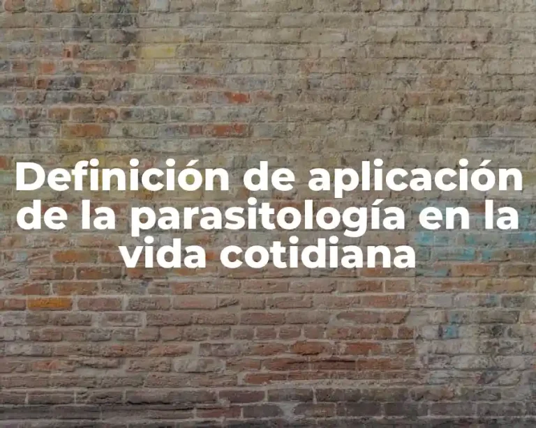 Definición de aplicación de la parasitología en la vida cotidiana
