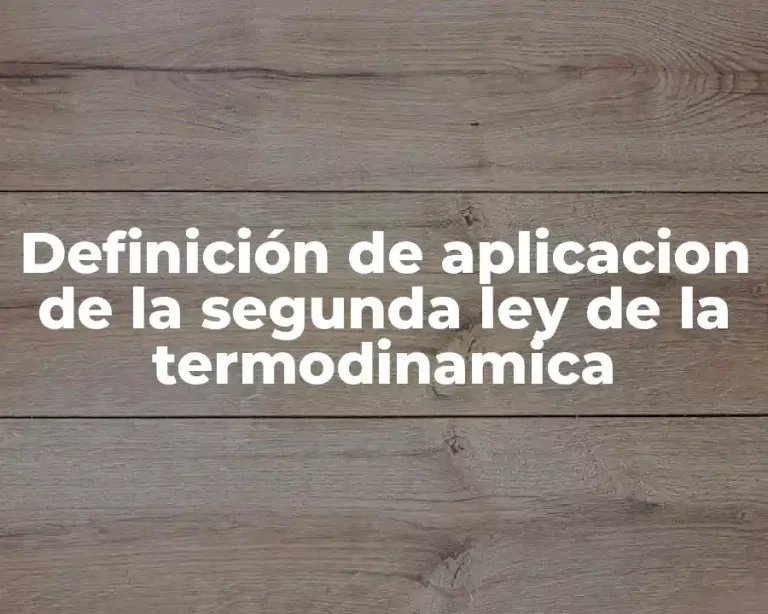 Definición de aplicacion de la segunda ley de la termodinamica