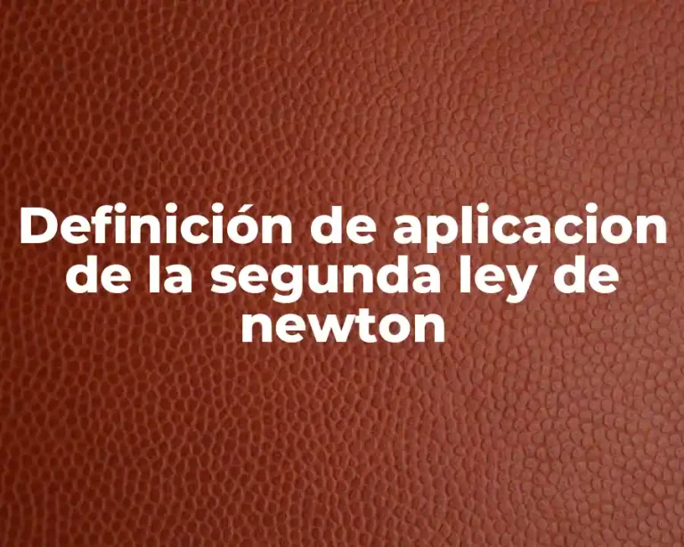 Definición de aplicacion de la segunda ley de newton