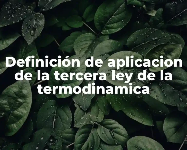 Definición de aplicacion de la tercera ley de la termodinamica