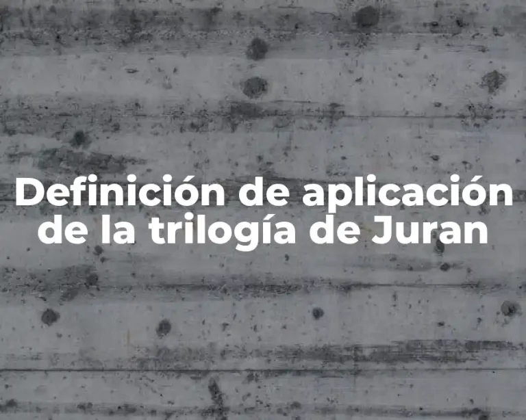 Definición de aplicación de la trilogía de Juran