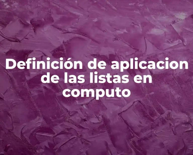 Definición de aplicacion de las listas en computo