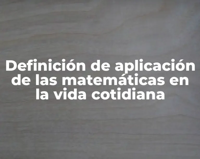 Definición de aplicación de las matemáticas en la vida cotidiana