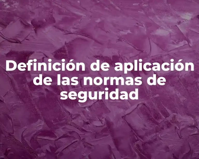 Definición de aplicación de las normas de seguridad