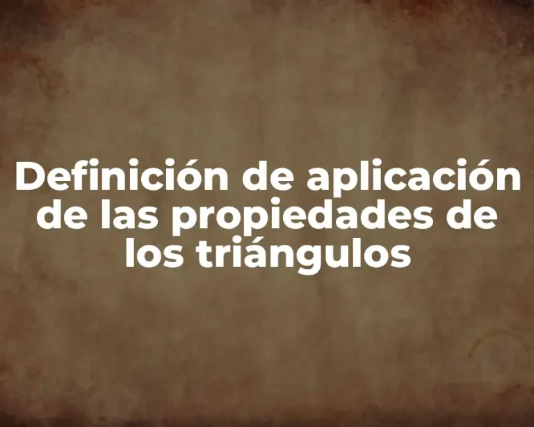 Definición de aplicación de las propiedades de los triángulos