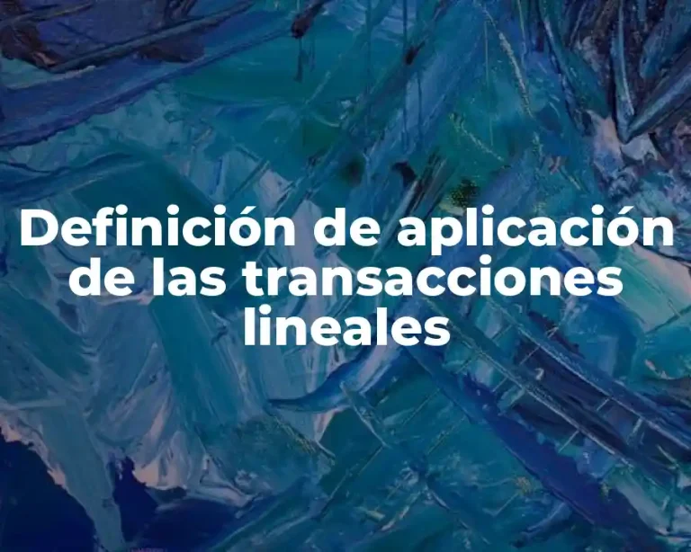 Definición de aplicación de las transacciones lineales