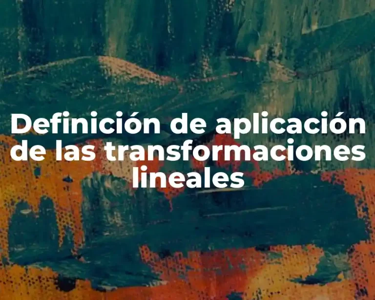 Definición de aplicación de las transformaciones lineales