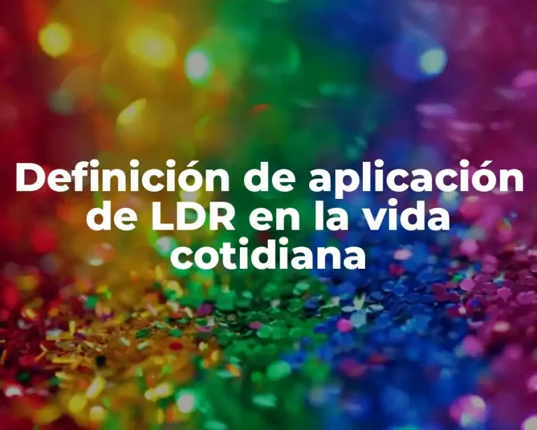 Definición de aplicación de LDR en la vida cotidiana