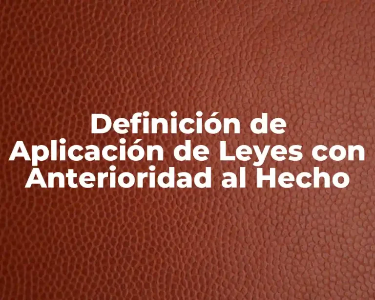 Definición de Aplicación de Leyes con Anterioridad al Hecho