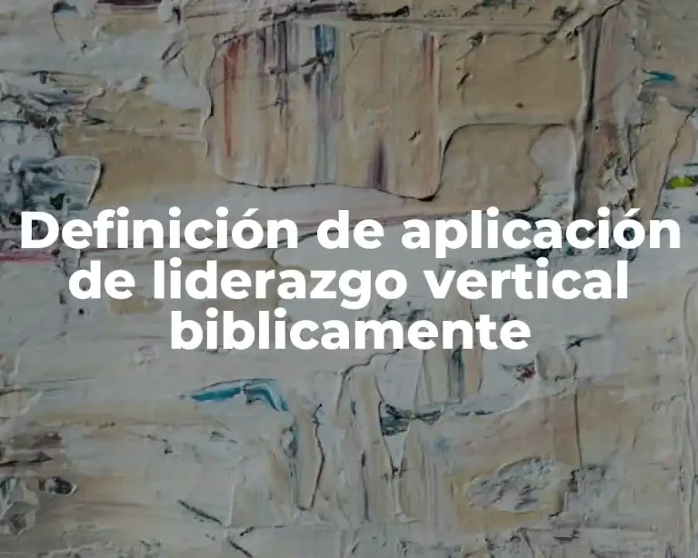 Definición de aplicación de liderazgo vertical biblicamente