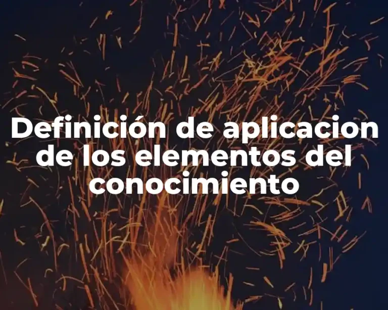 Definición de aplicacion de los elementos del conocimiento