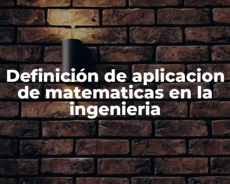 Definición de aplicacion de matematicas en la ingenieria