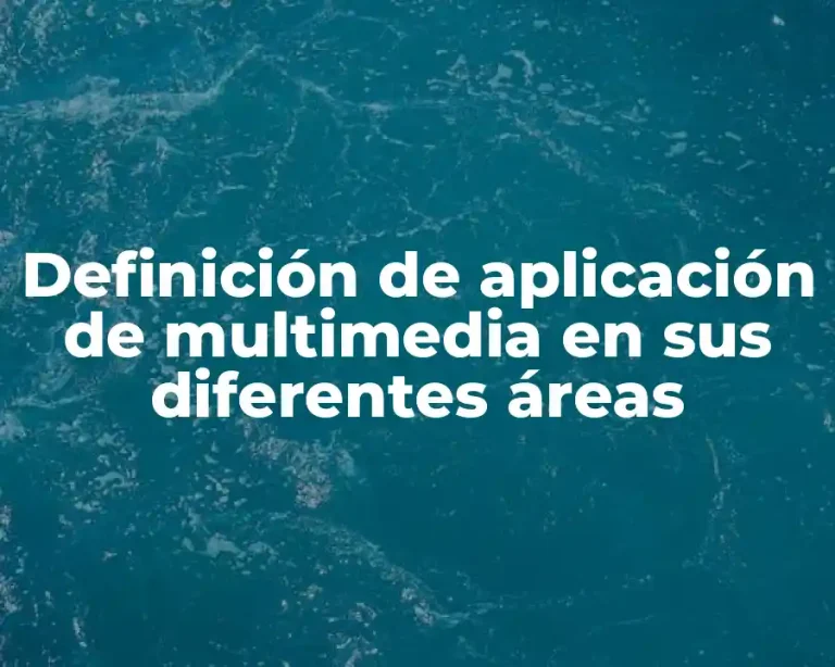 Definición de aplicación de multimedia en sus diferentes áreas