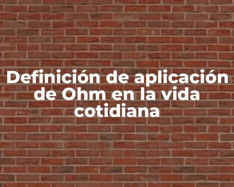 Definición de aplicación de Ohm en la vida cotidiana