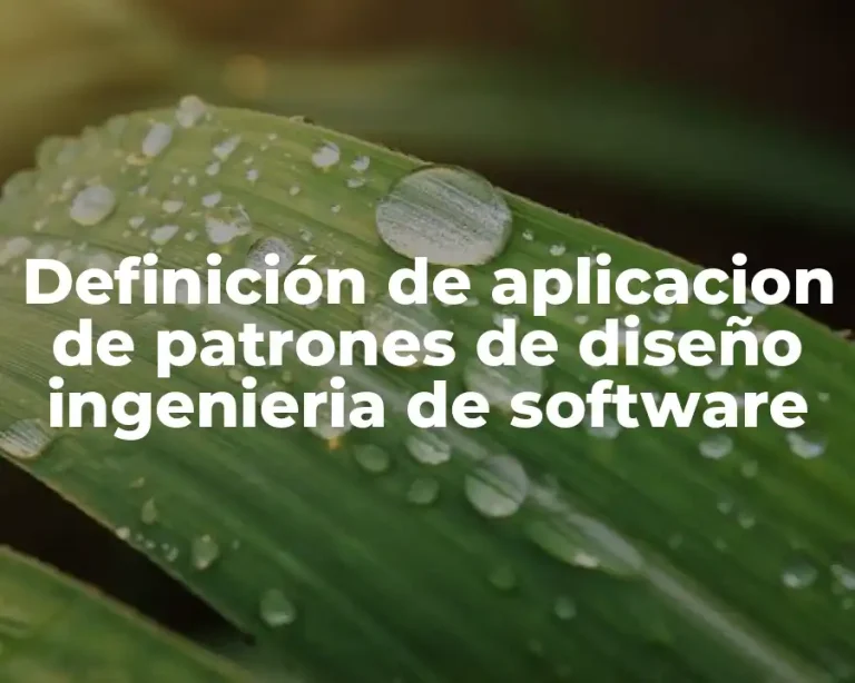 Definición de aplicacion de patrones de diseño ingenieria de software