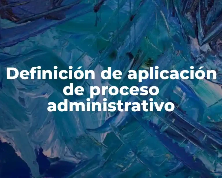 Definición de aplicación de proceso administrativo