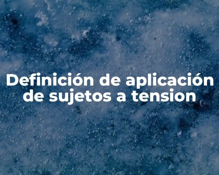 Definición de aplicación de sujetos a tension