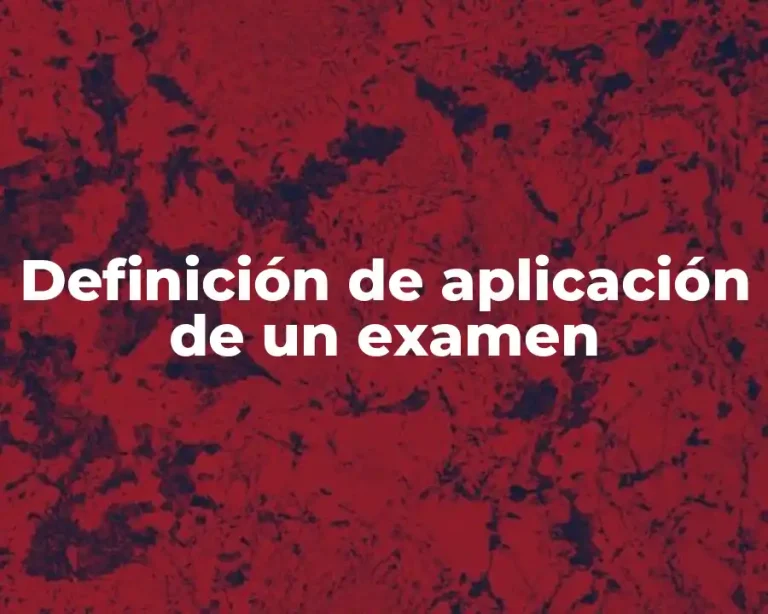 Definición de aplicación de un examen