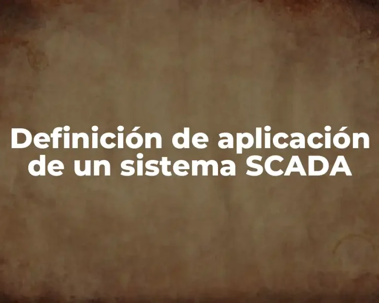 Definición de aplicación de un sistema SCADA