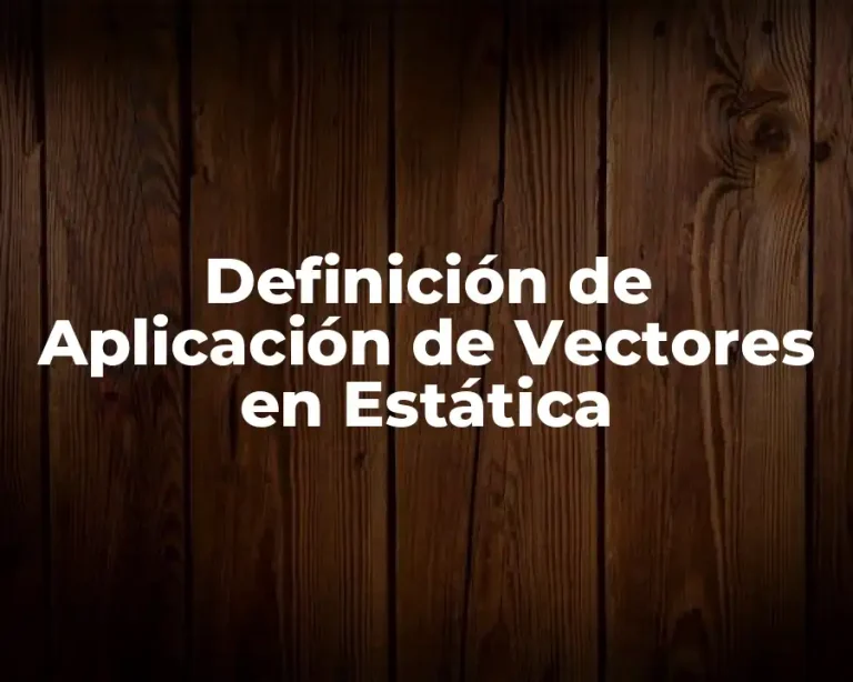 Definición de Aplicación de Vectores en Estática