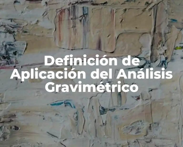 Definición de Aplicación del Análisis Gravimétrico