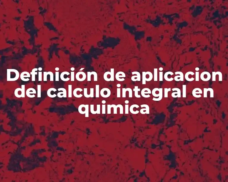 Definición de aplicacion del calculo integral en quimica