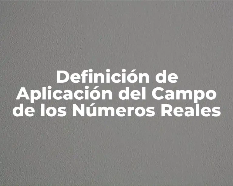Definición de Aplicación del Campo de los Números Reales