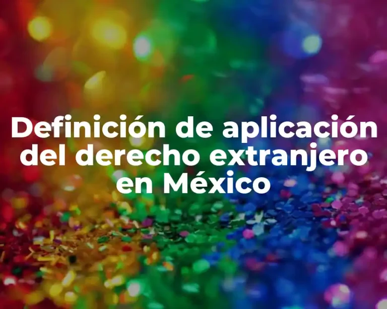 Definición de aplicación del derecho extranjero en México