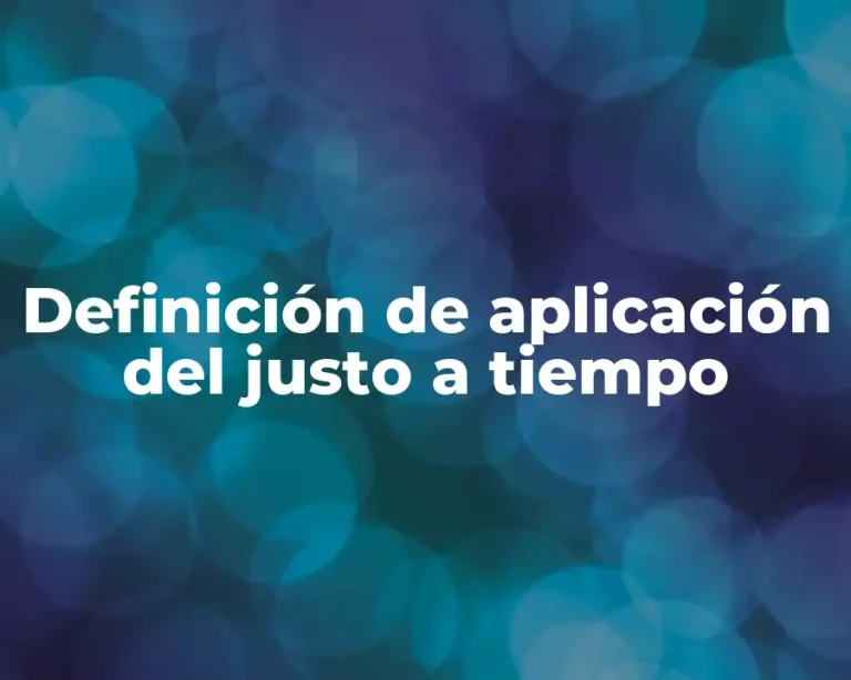 Definición de aplicación del justo a tiempo