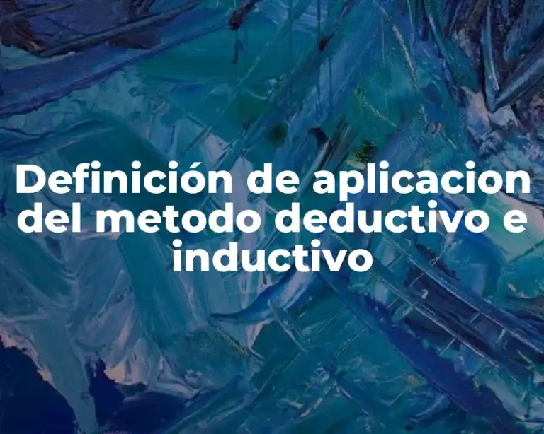 Definición de aplicacion del metodo deductivo e inductivo