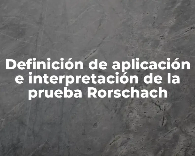 Definición de aplicación e interpretación de la prueba Rorschach